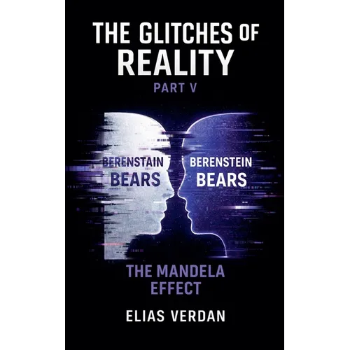 The Glitches of Reality: Part V: The Mandela Effect