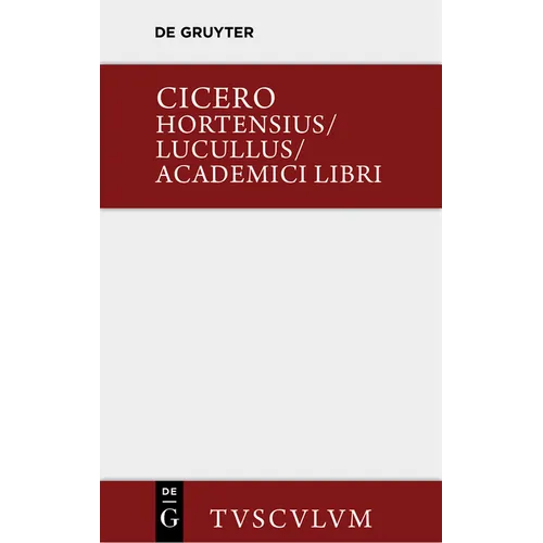 Hortensius. Lucullus. Academici Libri: Lateinisch - Deutsch