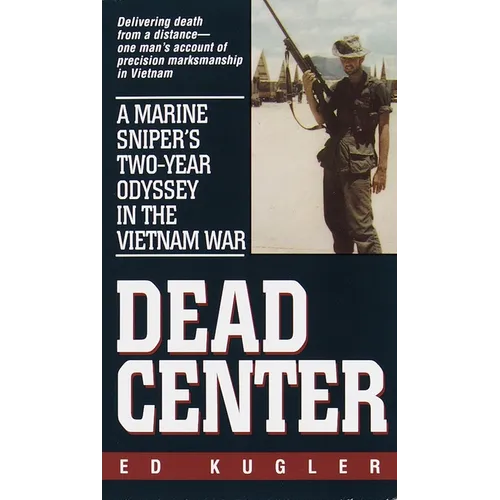 Dead Center: A Marine Sniper's Two-Year Odyssey in the Vietnam War