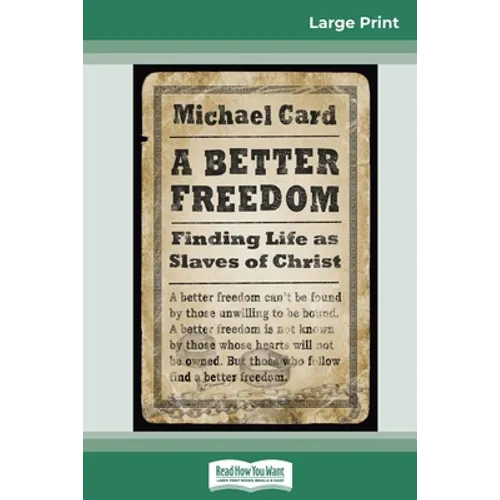 A Better Freedom: Finding Life as Slaves of Christ (16pt Large Print Edition)