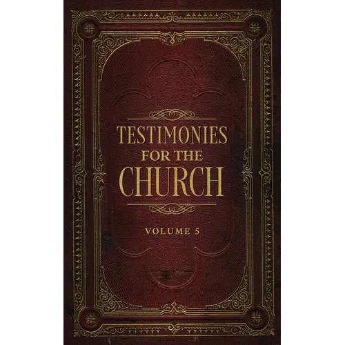 Testimonies for the Church Volume 5