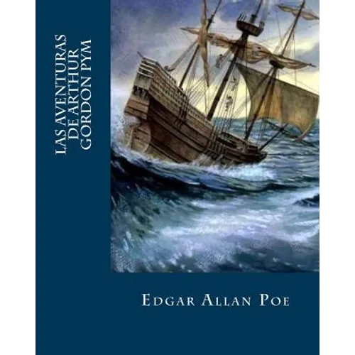 Las Aventuras De Arthur Gordon Pym (Spanish Edition)