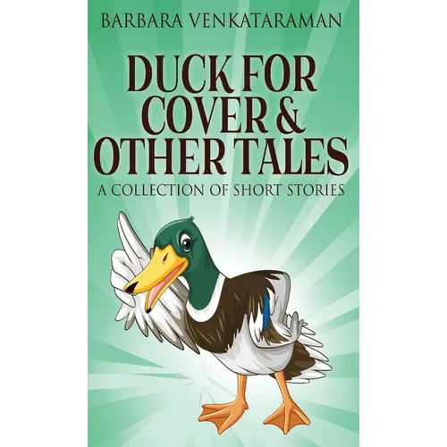 Duck For Cover & Other Tales: A Collection Of Short Stories