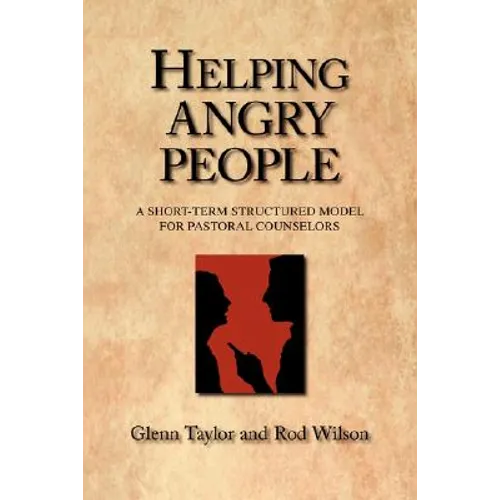 Helping Angry People: A Short-term Structured Model for Pastoral Counselors