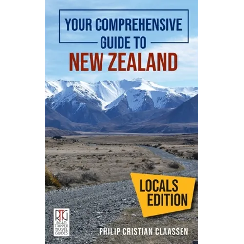 Your Comprehensive Guide to New Zealand: The Locals Edition