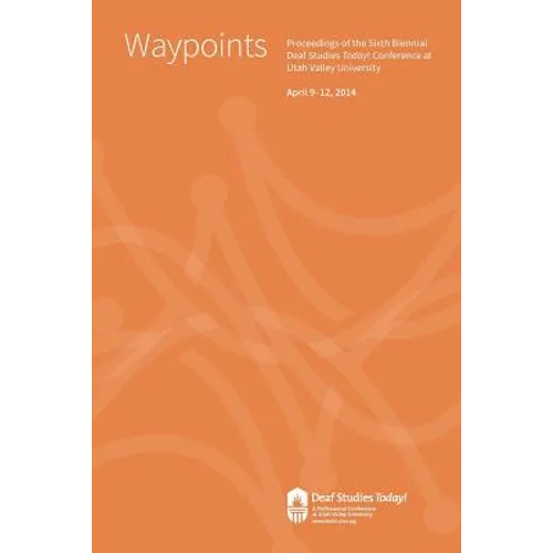 Waypoints: Deaf Studies Today! 2014 Conference Proceedings
