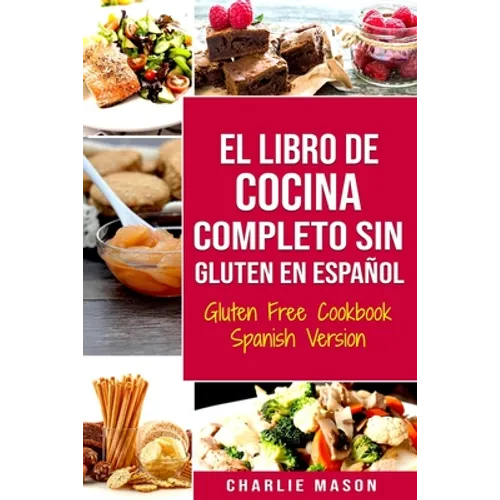 El Libro De Cocina Completo Sin Gluten En Español/ Gluten Free Cookbook Spanish Version