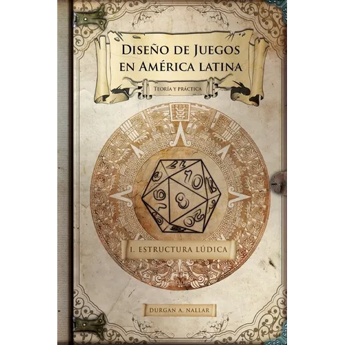 Diseño de juegos en América latina: Estructura lúdica: Game Design paso a paso