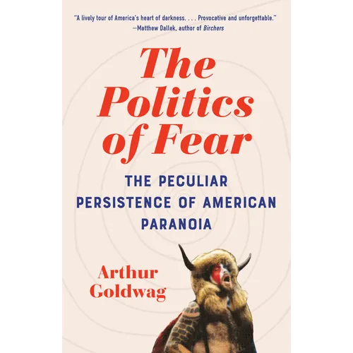 The Politics of Fear: The Peculiar Persistence of American Paranoia