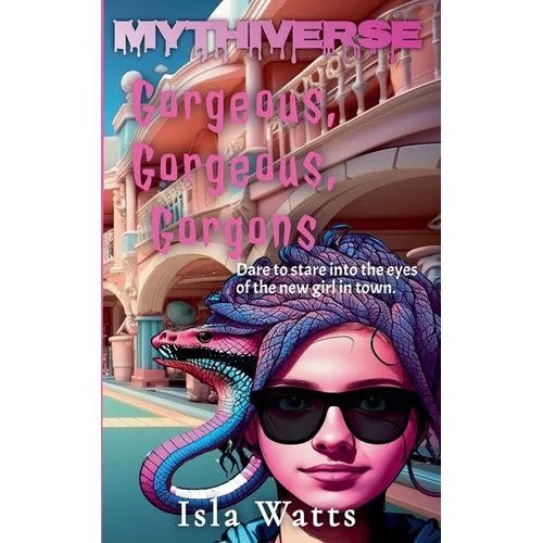 Gorgeous, Gorgeous, Gorgons: A Mythiverse Story