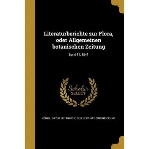 Literaturberichte zur Flora, oder Allgemeinen botanischen Zeitung; Band 11, 1841