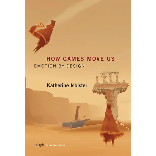 How Games Move Us: Emotion by Design