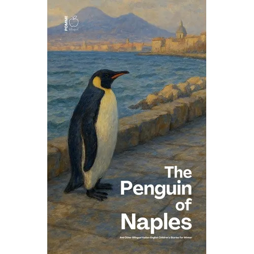 The Penguin of Naples And Other Bilingual Italian-English Children's Stories for Winter