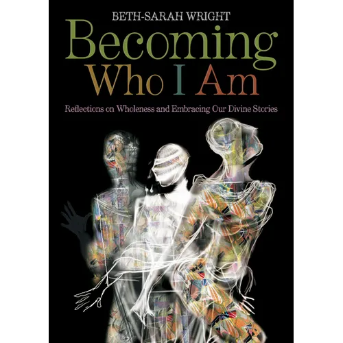 Becoming Who I Am: Reflections on Wholeness and Embracing Our Divine Stories