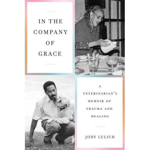 In the Company of Grace: A Veterinarian's Memoir of Trauma and Healing