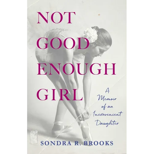 Not Good Enough Girl: A Memoir of an Inconvenient Daughter