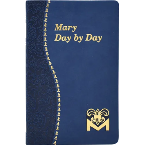 Mary Day by Day: Marian Meditations for Every Day Taken from the Holy Bible and the Writings of the Saints