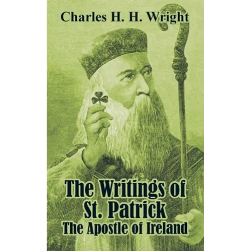 The Writings of St. Patrick: The Apostle of Ireland