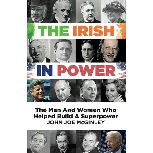 The Irish in Power: Men and women who helped build a superpower