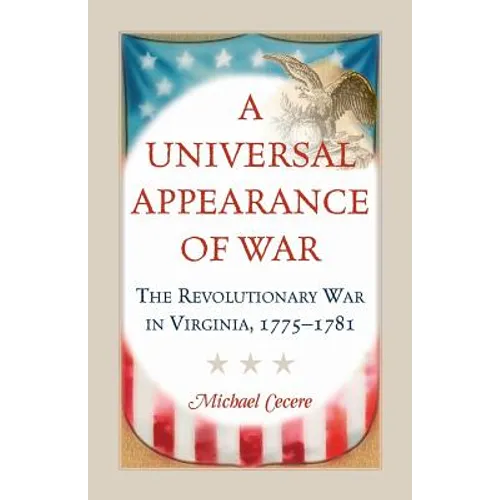 A Universal Appearance of War: The Revolutionary War in Virginia, 1775-1781