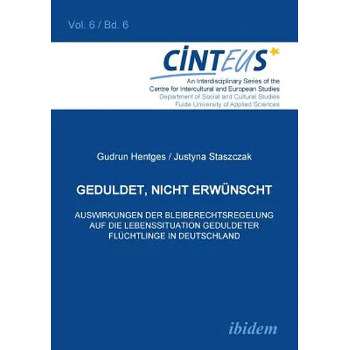 Geduldet, nicht erwünscht. Auswirkungen der Bleiberechtsregelung auf die Lebenssituation geduldeter Flüchtlinge in Deutschland.