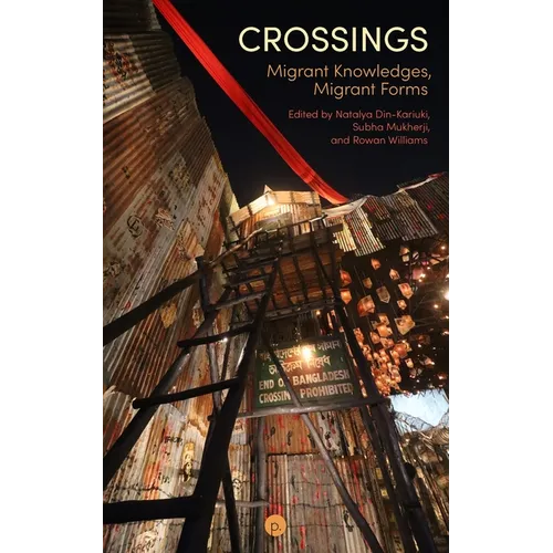 Crossings: Migrant Knowledges, Migrant Forms