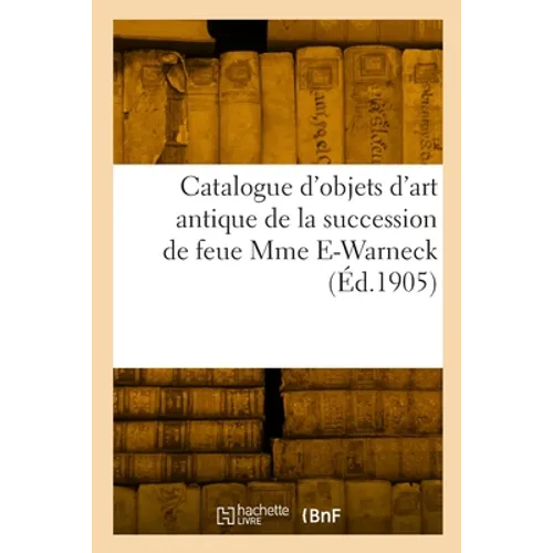 Catalogue d'objets d'art antique, marbres, bronzes, terres cuites, ivoires, verrerie