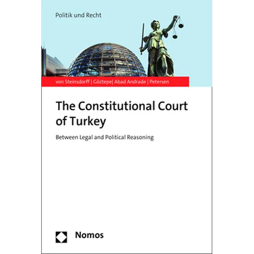 The Constitutional Court of Turkey: Between Legal and Political Reasoning