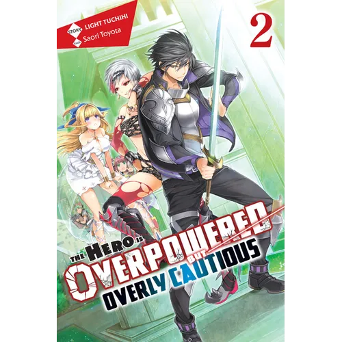 The Hero Is Overpowered But Overly Cautious, Vol. 2 (Light Novel): Volume 2