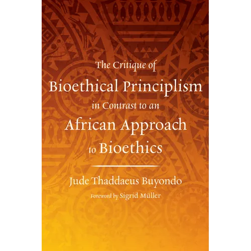 The Critique of Bioethical Principlism in Contrast to an African Approach to Bioethics