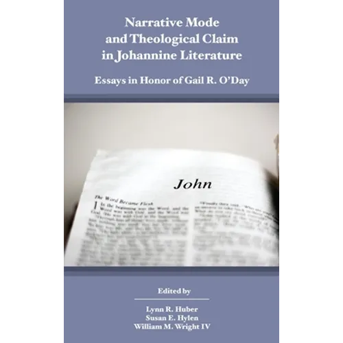 Narrative Mode and Theological Claim in Johannine Literature: Essays in Honor of Gail R. O'Day