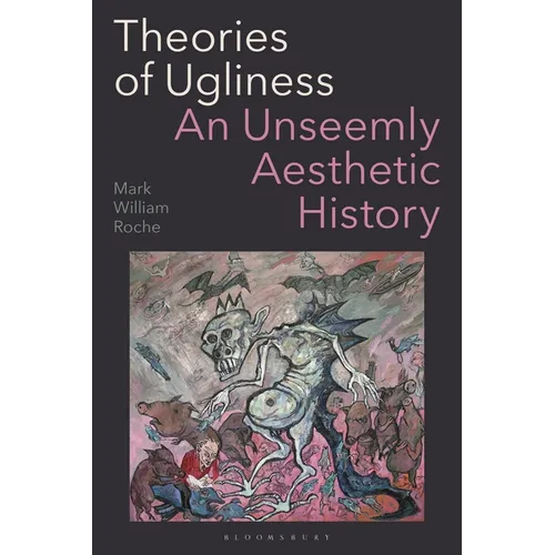 Theories of Ugliness: An Unseemly Aesthetic History