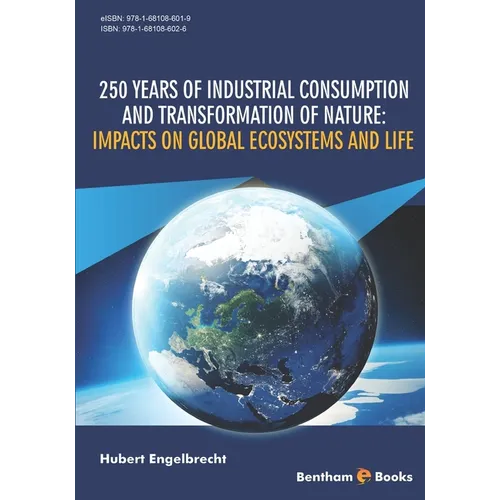 250 Years of Industrial Consumption and Transformation of Nature: Impacts on Global Ecosystems and Life
