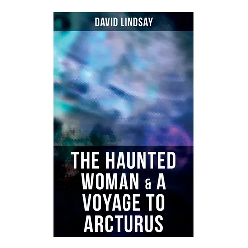 The Haunted Woman & a Voyage to Arcturus: 2 Books in One Edition