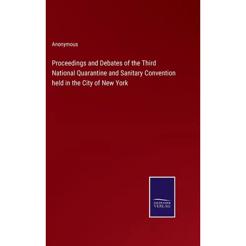 Proceedings and Debates of the Third National Quarantine and Sanitary Convention held in the City of New York