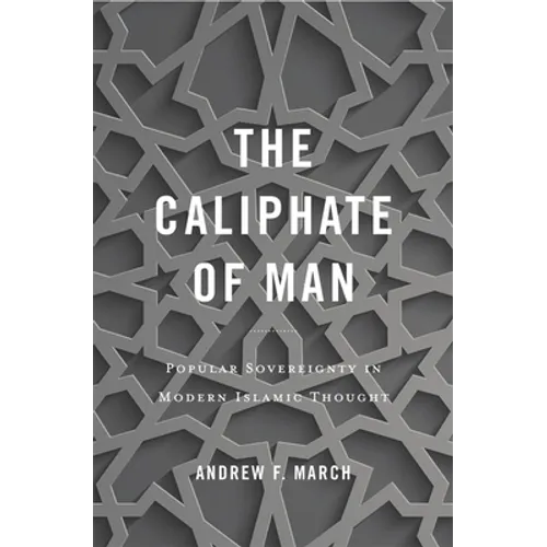 Caliphate of Man: Popular Sovereignty in Modern Islamic Thought