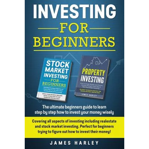 Investing For Beginners: Covering all aspects of investing including realestate and stock market investing. Perfect for beginners trying to fig
