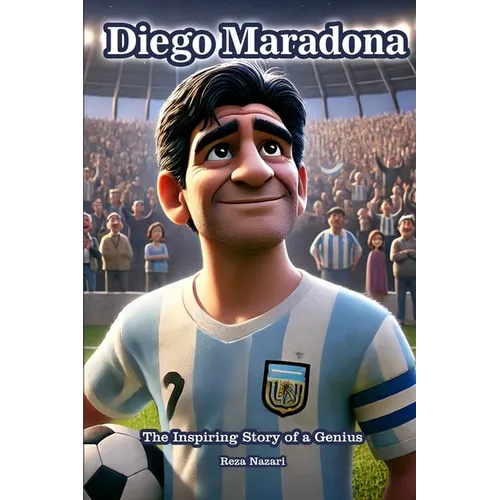 Diego Maradona: The Inspiring Story of a Genius