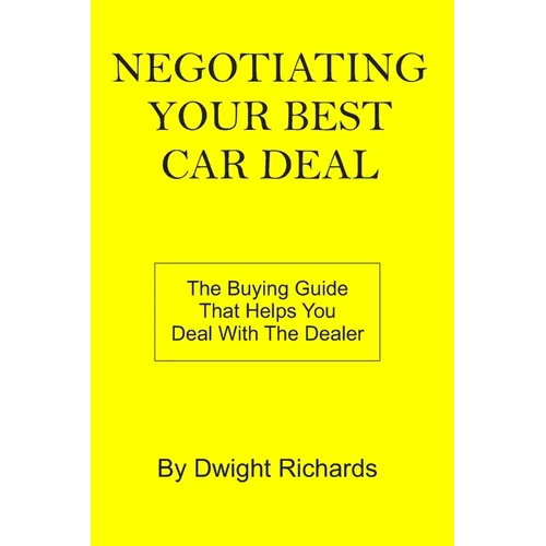 Negotiating Your Best Car Deal: The buying guide that helps you deal with the dealer