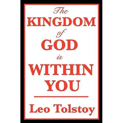 The Kingdom of God Is Within You: A Classic Work on Christian Nonviolence