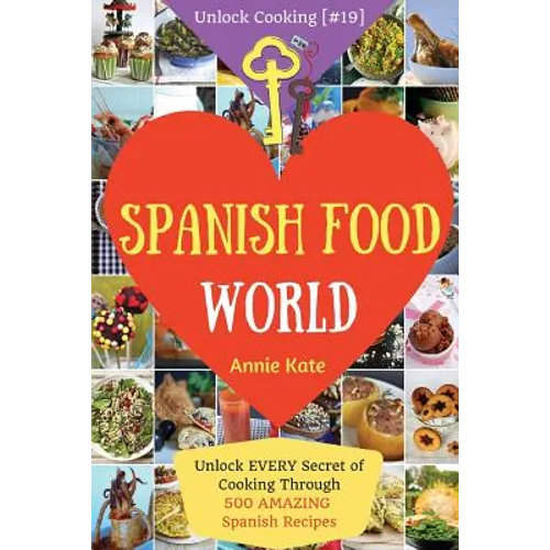Spanish Food World: Unlock EVERY Secret of Cooking Through 500 AMAZING Spanish Recipes (Spanish Food Cookbook, Spanish Cuisine, Diabetic C