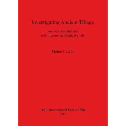 Investigating Ancient Tillage: An experimental and soil micromorphological study