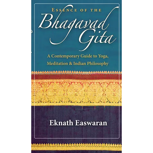 Essence of the Bhagavad Gita: A Contemporary Guide to Yoga, Meditation, and Indian Philosophy