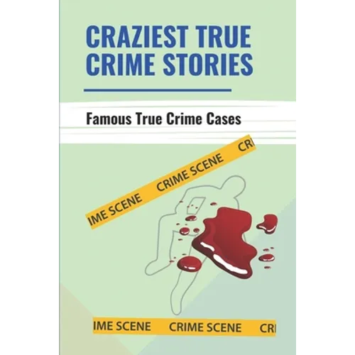 Craziest True Crime Stories: Famous True Crime Cases