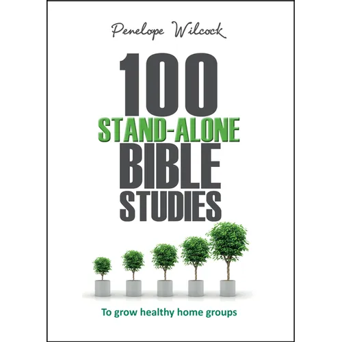 100 Stand-Alone Bible Studies: To grow healthy home groups
