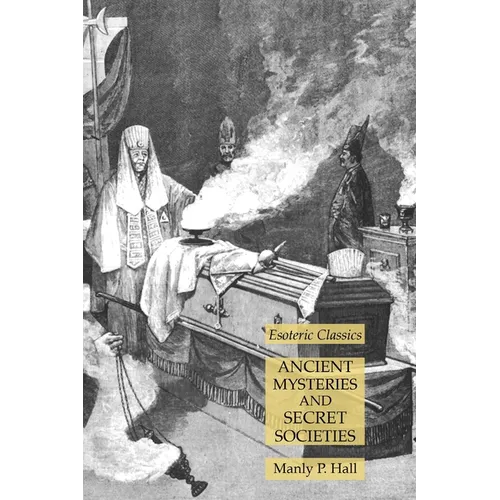 Ancient Mysteries and Secret Societies: Esoteric Classics
