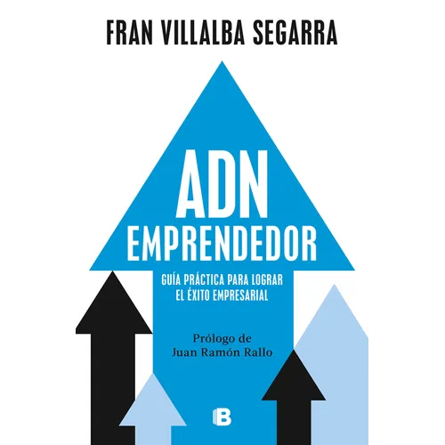 Adn Emprendedor: Guía Práctica Para Lograr El Éxito Empresarial / Entrepreneurial Dna: A Practical Guide to Achieving Success in Business
