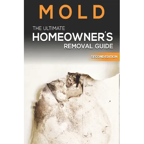 Mold The Ultimate Homeowner's Removal Guide