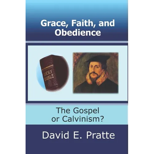 Grace, Faith, and Obedience: The Gospel or Calvinism?