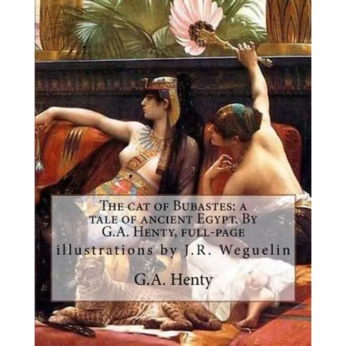 The cat of Bubastes: a tale of ancient Egypt. By G.A. Henty, full-page: illustrations by J.R. Weguelin, John Reinhard Weguelin RWS (June 23